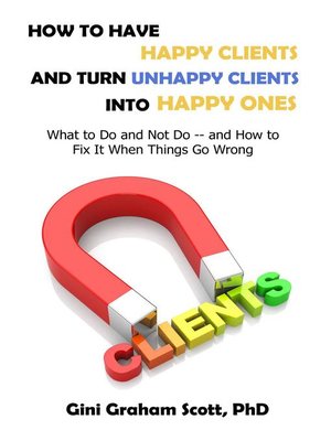 cover image of How to Have Happy Clients and Turn Unhappy Clients into Happy Ones